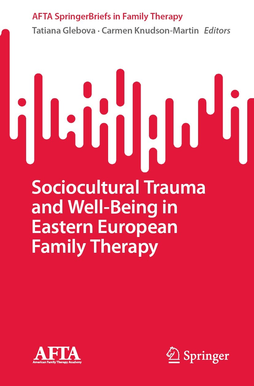 Titlebook: Sociocultural Trauma and Well-Being in Eastern European Family Therapy; Tatiana Glebova,Carmen Knudson-Martin Book 2023 The Editor(s) (if Titlebook: Sociocultural Trauma and Well-Being in Eastern European Family Therapy; Tatiana Glebova,Carmen Knudson-Martin Book 2023 The Editor(s) (if
