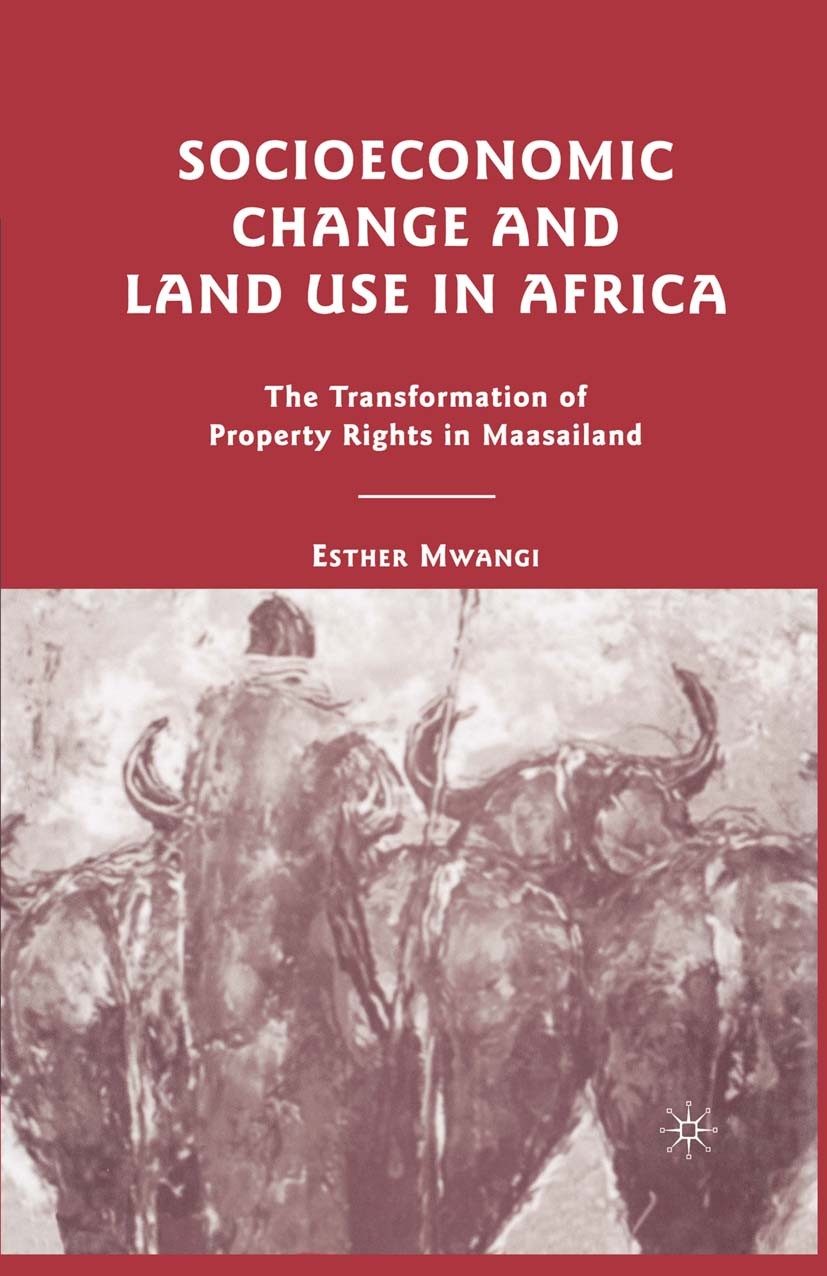 Titlebook: Socioeconomic Change and Land Use in Africa; The Transformation o Esther Mwangi Book 2007 Palgrave Macmillan, a division of Nature America Titlebook: Socioeconomic Change and Land Use in Africa; The Transformation o Esther Mwangi Book 2007 Palgrave Macmillan, a division of Nature America