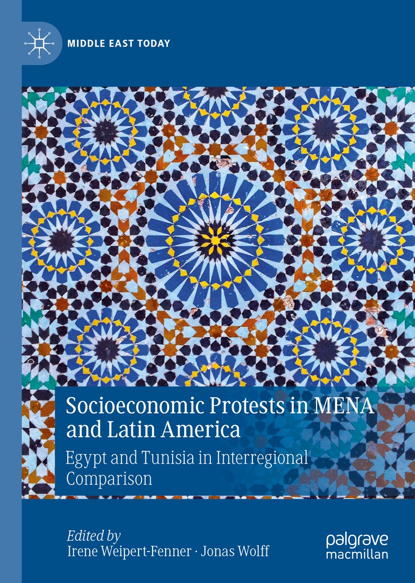 Titlebook: Socioeconomic Protests in MENA and Latin America; Egypt and Tunisia in Irene Weipert-Fenner,Jonas Wolff Book 2020 The Editor(s) (if applica Titlebook: Socioeconomic Protests in MENA and Latin America; Egypt and Tunisia in Irene Weipert-Fenner,Jonas Wolff Book 2020 The Editor(s) (if applica