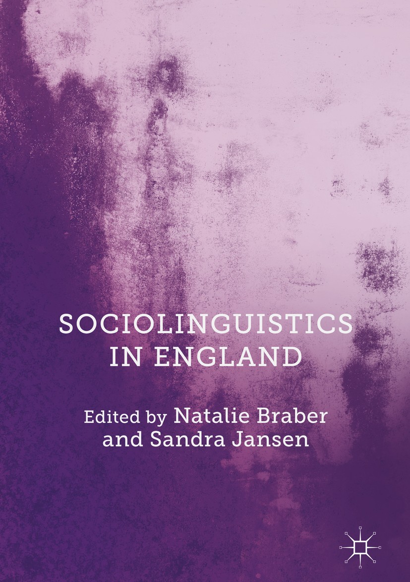 Titlebook: Sociolinguistics in England; Natalie Braber,Sandra Jansen Book 2018 The Editor(s) (if applicable) and The Author(s) 2018 England.English.g Titlebook: Sociolinguistics in England; Natalie Braber,Sandra Jansen Book 2018 The Editor(s) (if applicable) and The Author(s) 2018 England.English.g