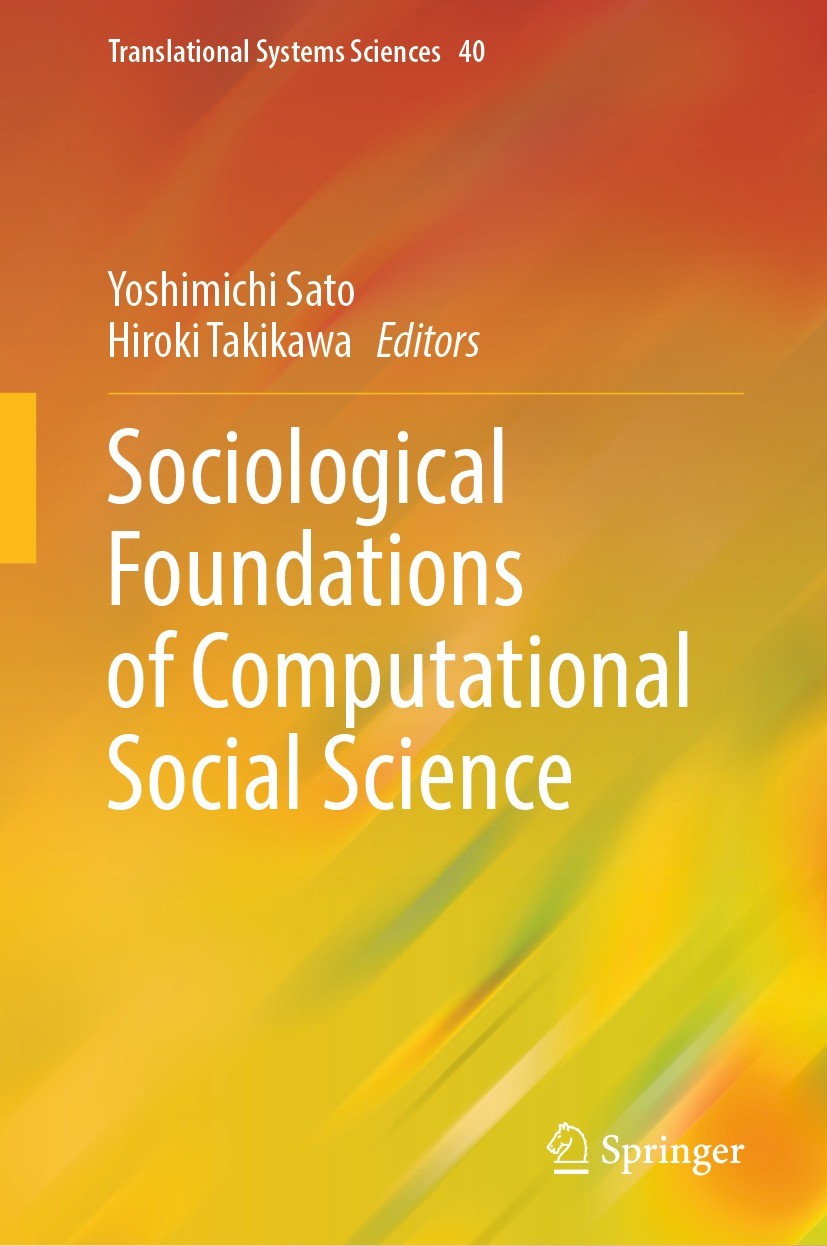 Titlebook: Sociological Foundations of Computational Social Science; Yoshimichi Sato,Hiroki Takikawa Book 2024 The Editor(s) (if applicable) and The Titlebook: Sociological Foundations of Computational Social Science; Yoshimichi Sato,Hiroki Takikawa Book 2024 The Editor(s) (if applicable) and The