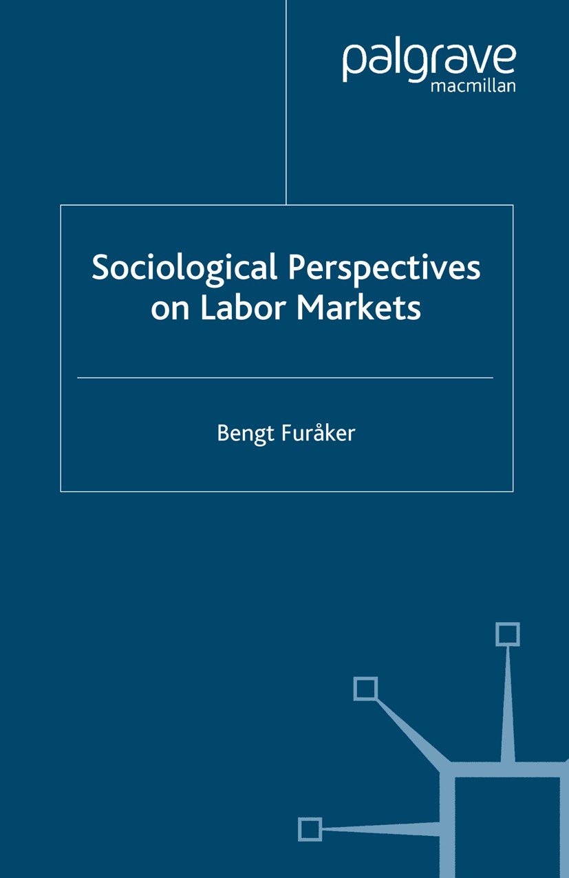 Titlebook: Sociological Perspectives on Labor Markets; Bengt Furåker Book 2005 Palgrave Macmillan, a division of Macmillan Publishers Limited 2005 em Titlebook: Sociological Perspectives on Labor Markets; Bengt Furåker Book 2005 Palgrave Macmillan, a division of Macmillan Publishers Limited 2005 em