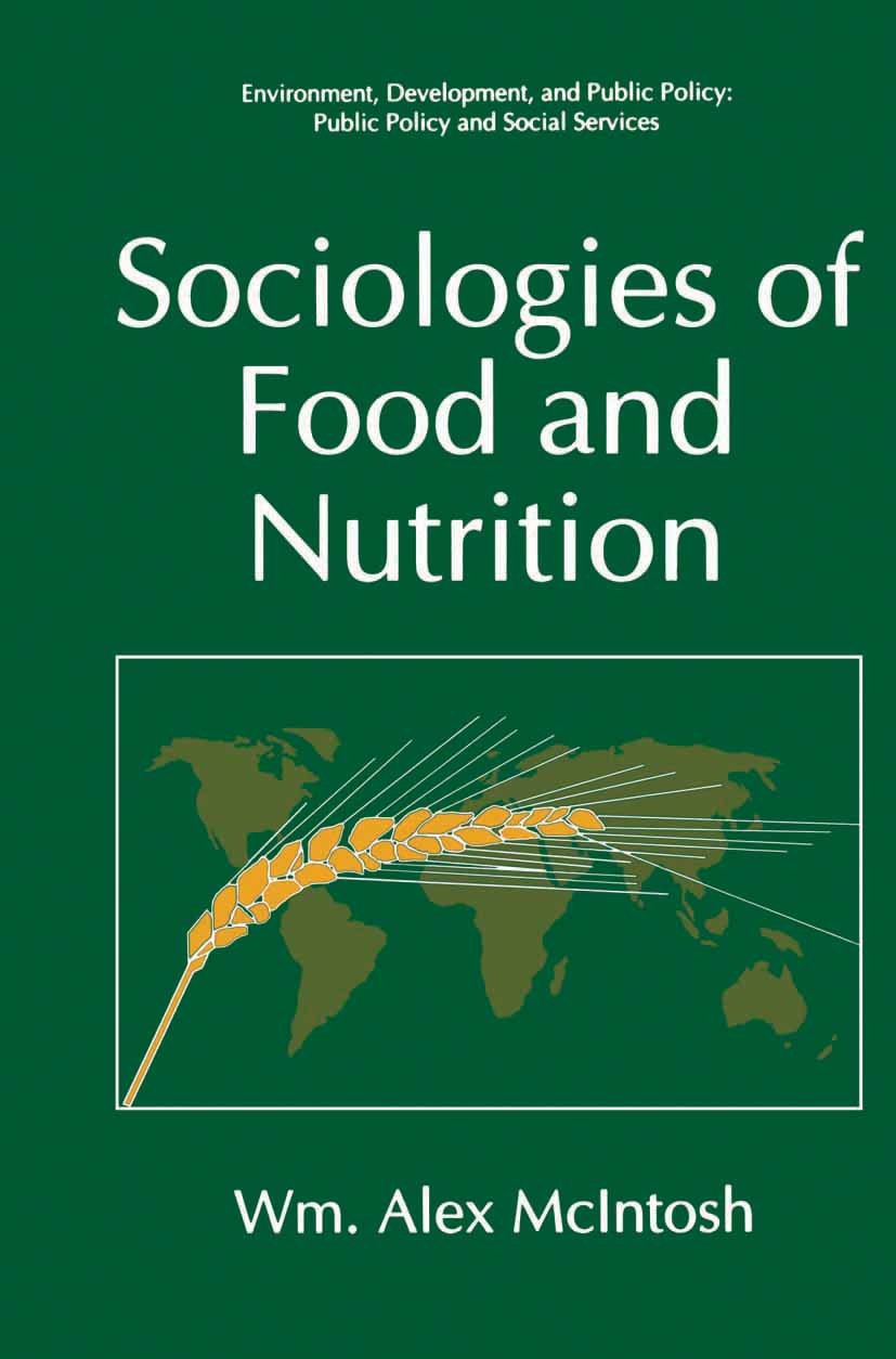 Titlebook: Sociologies of Food and Nutrition; Wm. Alex McIntosh Book 1996 Springer Science+Business Media New York 1996 assessment.food.food industry Titlebook: Sociologies of Food and Nutrition; Wm. Alex McIntosh Book 1996 Springer Science+Business Media New York 1996 assessment.food.food industry