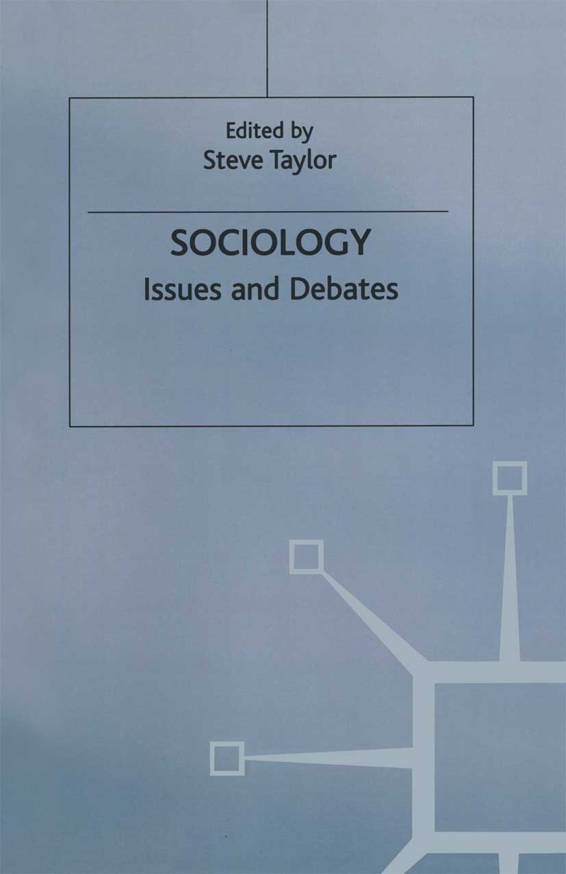 Titlebook: Sociology; Issues and Debates Steve Taylor (teaches medical sociology part time) Textbook 1999Latest edition Macmillan Publishers Limited 1 Titlebook: Sociology; Issues and Debates Steve Taylor (teaches medical sociology part time) Textbook 1999Latest edition Macmillan Publishers Limited 1