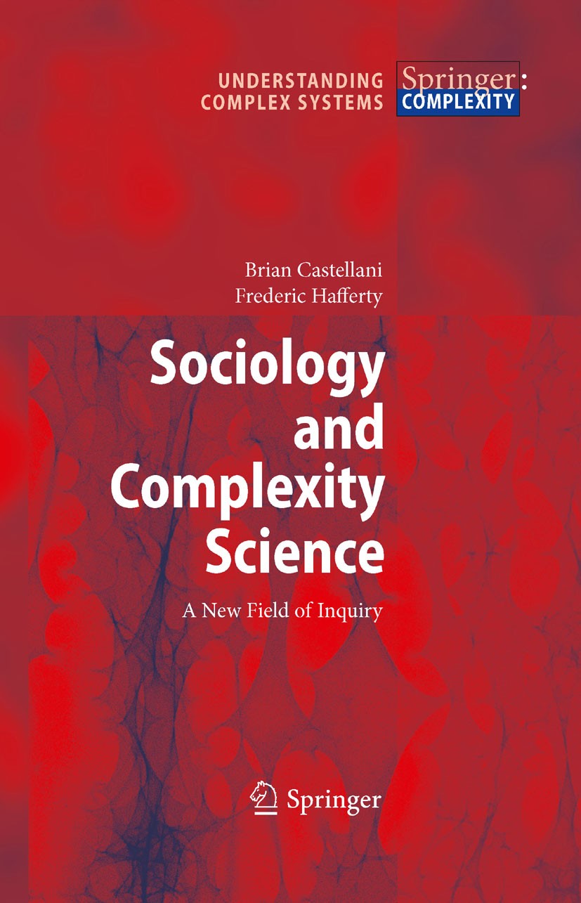Titlebook: Sociology and Complexity Science; A New Field of Inqui Brian Castellani,Frederic William Hafferty Book 2009 Springer-Verlag Berlin Heidelbe Titlebook: Sociology and Complexity Science; A New Field of Inqui Brian Castellani,Frederic William Hafferty Book 2009 Springer-Verlag Berlin Heidelbe