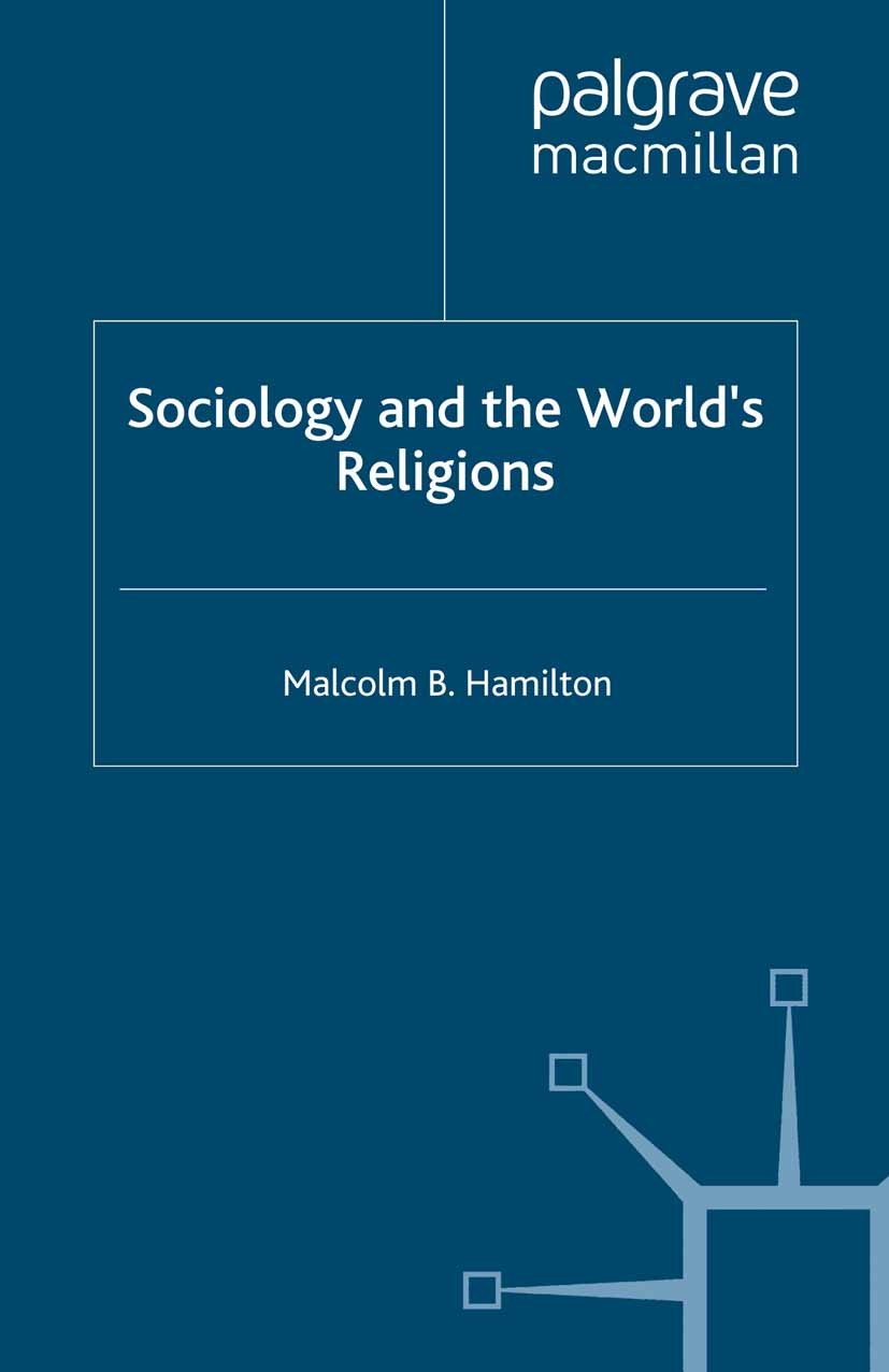 Titlebook: Sociology and the World‘s Religions; Malcolm B. Hamilton Book 1998 Palgrave Macmillan, a division of Macmillan Publishers Limited 1998 ant Titlebook: Sociology and the World‘s Religions; Malcolm B. Hamilton Book 1998 Palgrave Macmillan, a division of Macmillan Publishers Limited 1998 ant