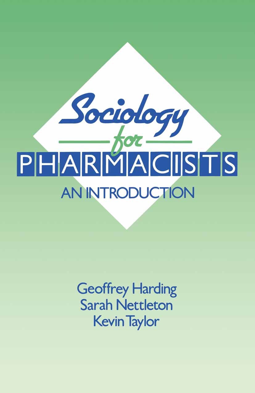 Titlebook: Sociology for Pharmacists; An Introduction Geoffrey Harding,Sarah Nettleton,Kevin Taylor Textbook 1990Latest edition The authors 1990 educa Titlebook: Sociology for Pharmacists; An Introduction Geoffrey Harding,Sarah Nettleton,Kevin Taylor Textbook 1990Latest edition The authors 1990 educa