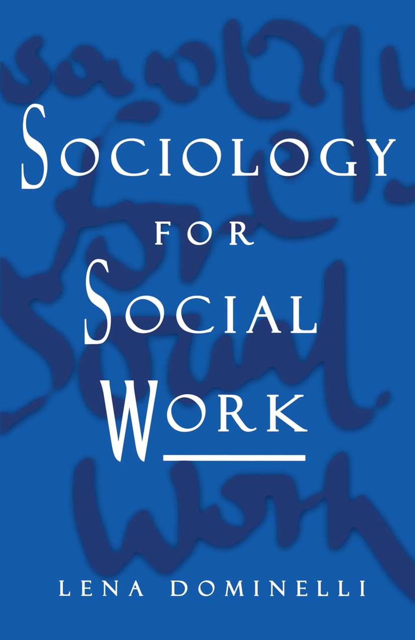 Titlebook: Sociology for Social Work; Lena Dominelli,Jo Campling Textbook 1997Latest edition Lena Dominelli 1997 care.education.feminism.Institution. Titlebook: Sociology for Social Work; Lena Dominelli,Jo Campling Textbook 1997Latest edition Lena Dominelli 1997 care.education.feminism.Institution.