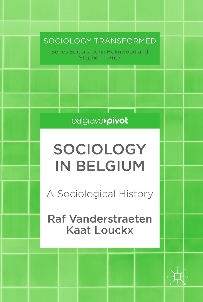 Titlebook: Sociology in Belgium; A Sociological Histo Raf Vanderstraeten,Kaat Louckx Book 2018 The Editor(s) (if applicable) and The Author(s) 2018 pr Titlebook: Sociology in Belgium; A Sociological Histo Raf Vanderstraeten,Kaat Louckx Book 2018 The Editor(s) (if applicable) and The Author(s) 2018 pr