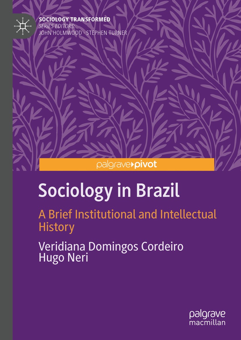 Titlebook: Sociology in Brazil; A Brief Institutiona Veridiana Domingos Cordeiro,Hugo Neri Book 2019 The Editor(s) (if applicable) and The Author(s), Titlebook: Sociology in Brazil; A Brief Institutiona Veridiana Domingos Cordeiro,Hugo Neri Book 2019 The Editor(s) (if applicable) and The Author(s),