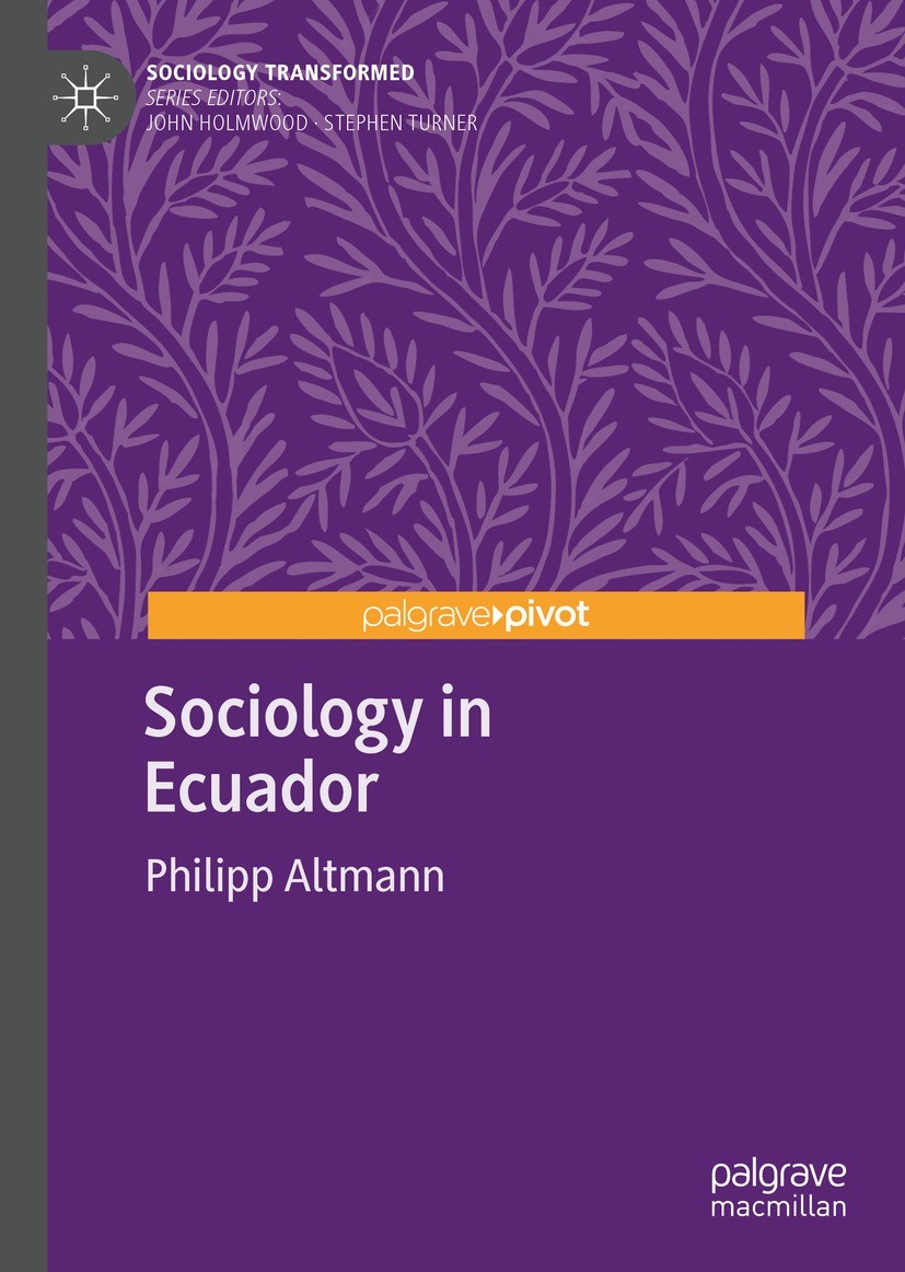 Titlebook: Sociology in Ecuador; Philipp Altmann Book 2022 The Author(s), under exclusive license to Springer Nature Switzerland AG 2022 History of S Titlebook: Sociology in Ecuador; Philipp Altmann Book 2022 The Author(s), under exclusive license to Springer Nature Switzerland AG 2022 History of S