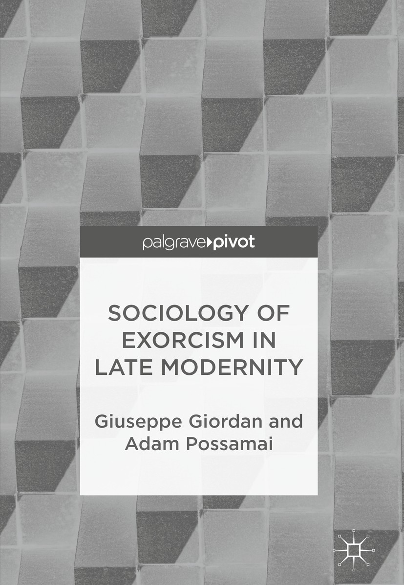 Titlebook: Sociology of Exorcism in Late Modernity; Giuseppe Giordan,Adam Possamai Book 2018 The Editor(s) (if applicable) and The Author(s) 2018 Exo Titlebook: Sociology of Exorcism in Late Modernity; Giuseppe Giordan,Adam Possamai Book 2018 The Editor(s) (if applicable) and The Author(s) 2018 Exo