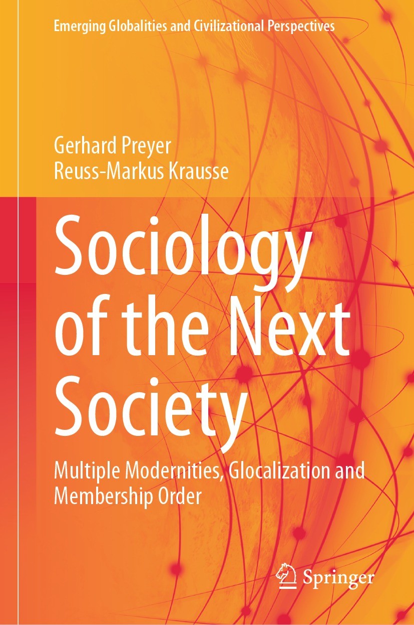 Titlebook: Sociology of the Next Society; Multiple Modernities Gerhard Preyer,Reuss-Markus Krausse Book 2023 The Editor(s) (if applicable) and The Aut Titlebook: Sociology of the Next Society; Multiple Modernities Gerhard Preyer,Reuss-Markus Krausse Book 2023 The Editor(s) (if applicable) and The Aut