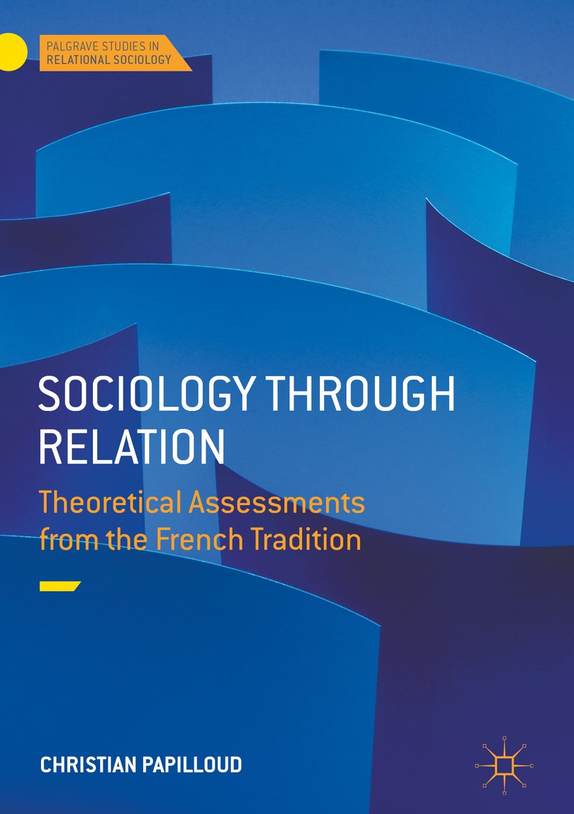 Titlebook: Sociology through Relation; Theoretical Assessme Christian Papilloud Book 2018 The Editor(s) (if applicable) and The Author(s) 2018 French Titlebook: Sociology through Relation; Theoretical Assessme Christian Papilloud Book 2018 The Editor(s) (if applicable) and The Author(s) 2018 French