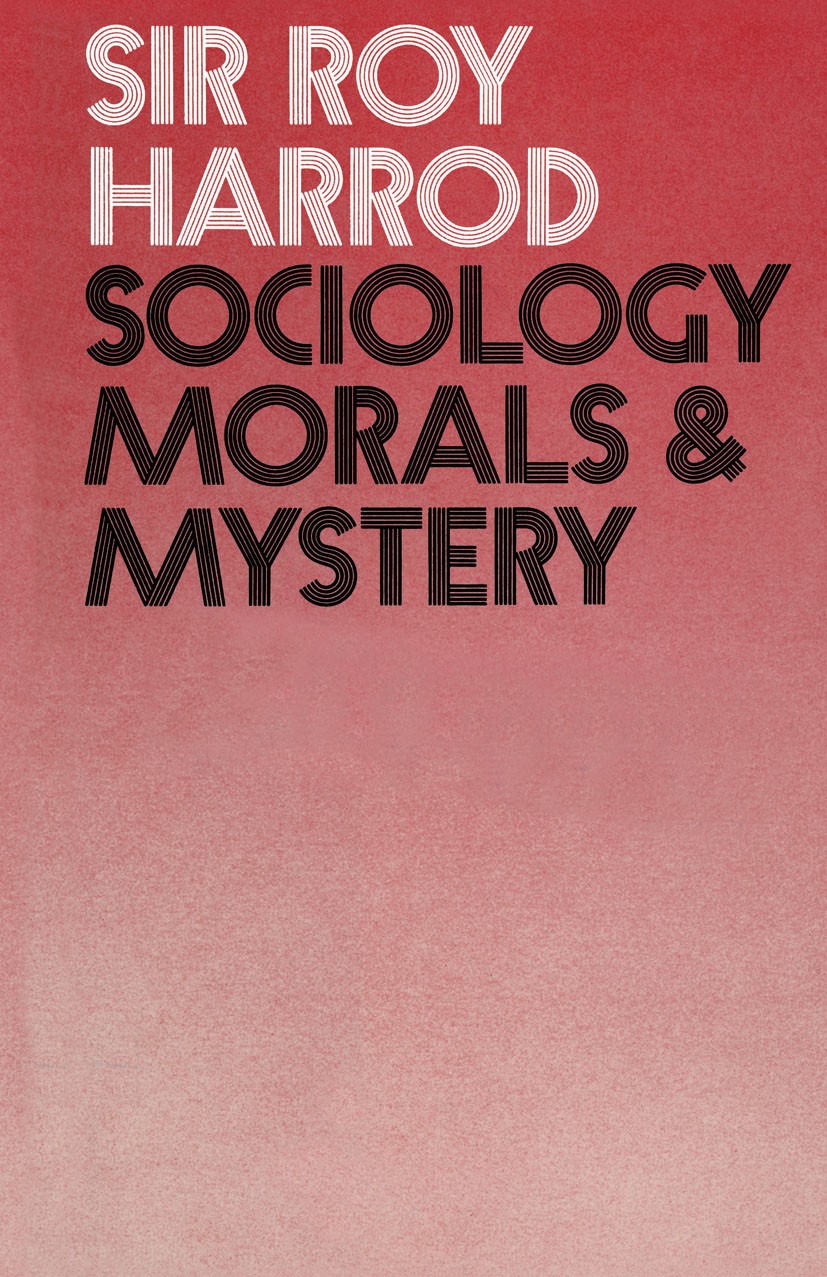 Titlebook: Sociology, Morals and Mystery; Roy Harrod Textbook 1971Latest edition Macmillan Publishers Limited 1971 amyotrophic lateral sclerosis (ALS Titlebook: Sociology, Morals and Mystery; Roy Harrod Textbook 1971Latest edition Macmillan Publishers Limited 1971 amyotrophic lateral sclerosis (ALS