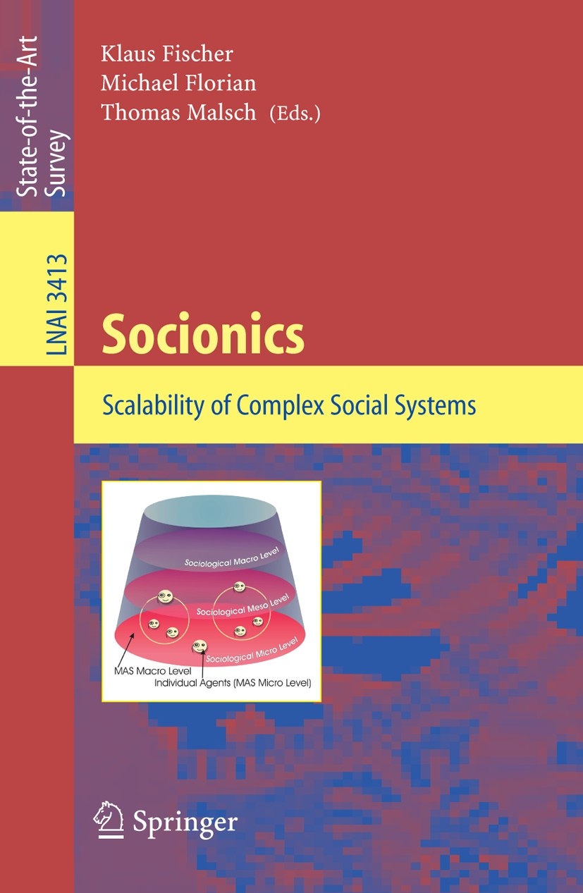 Titlebook: Socionics; Scalability of Compl Klaus Fischer,Michael Florian,Thomas Malsch Book 2005 Springer-Verlag Berlin Heidelberg 2005 artificial int Titlebook: Socionics; Scalability of Compl Klaus Fischer,Michael Florian,Thomas Malsch Book 2005 Springer-Verlag Berlin Heidelberg 2005 artificial int