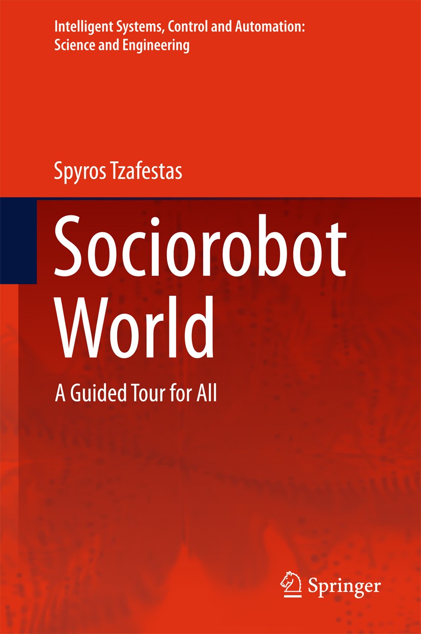 Titlebook: Sociorobot World; A Guided Tour for Al Spyros Tzafestas Book 2016 Springer International Publishing Switzerland 2016 Anthropomorhic Socioro Titlebook: Sociorobot World; A Guided Tour for Al Spyros Tzafestas Book 2016 Springer International Publishing Switzerland 2016 Anthropomorhic Socioro