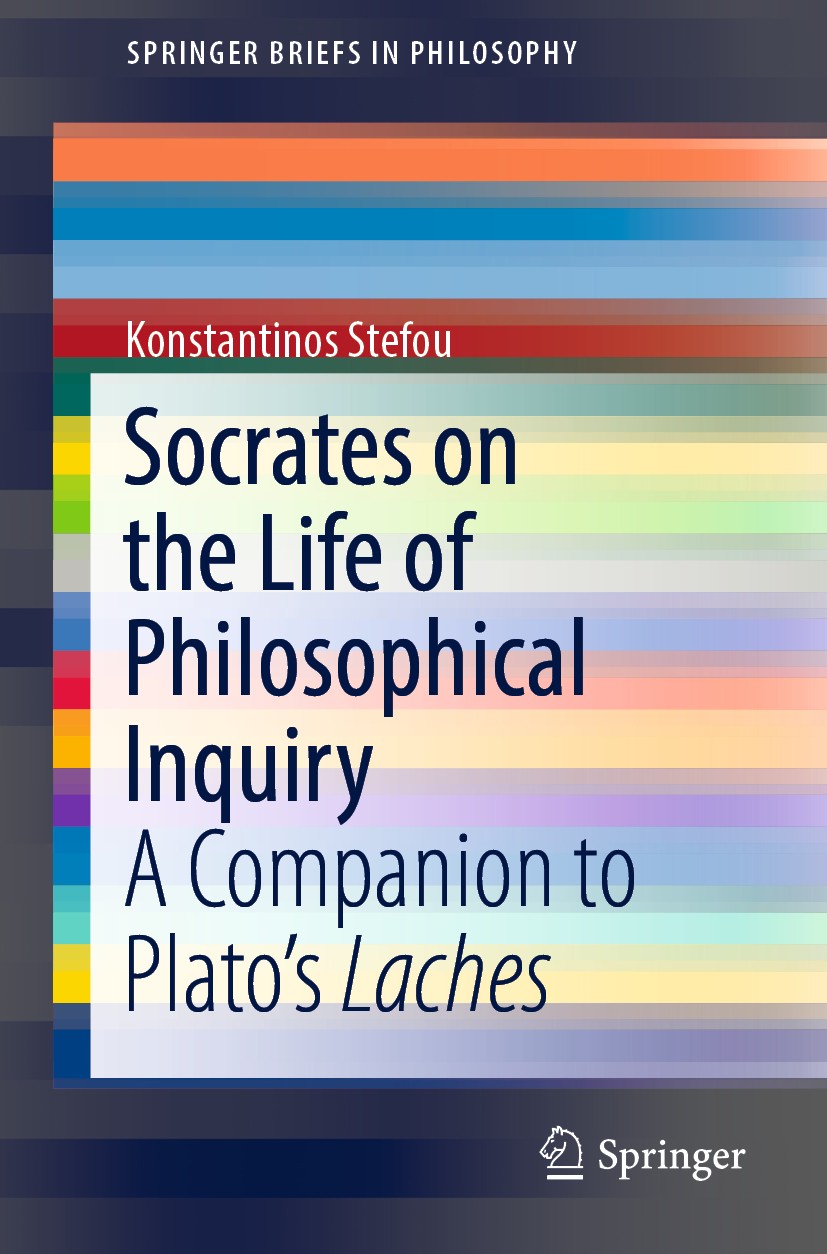 Titlebook: Socrates on the Life of Philosophical Inquiry; A Companion to Plato Konstantinos Stefou Book 2018 The Author(s), under exclusive license to Titlebook: Socrates on the Life of Philosophical Inquiry; A Companion to Plato Konstantinos Stefou Book 2018 The Author(s), under exclusive license to