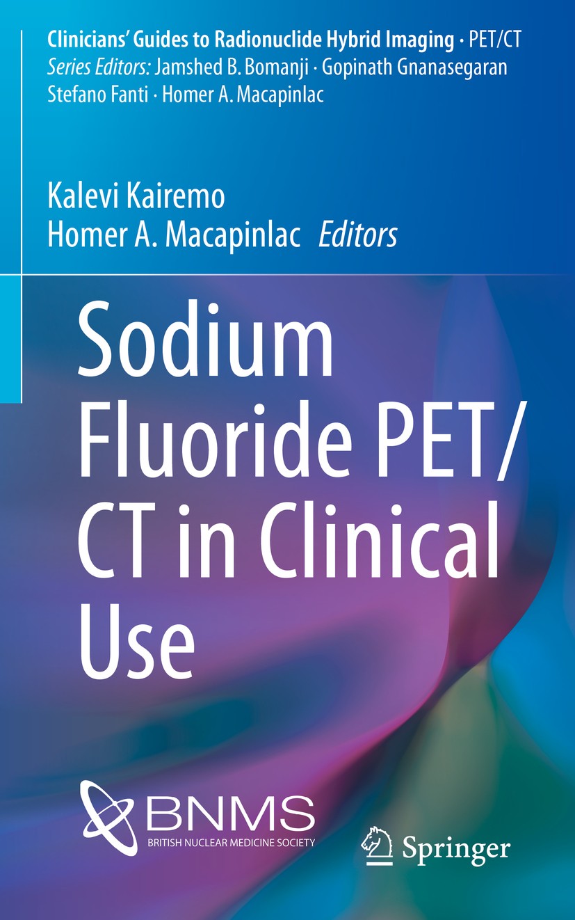 Titlebook: Sodium Fluoride PET/CT in Clinical Use; Kalevi Kairemo,Homer A. Macapinlac Book 2020 Springer Nature Switzerland AG 2020 Sodium fluoride-1 Titlebook: Sodium Fluoride PET/CT in Clinical Use; Kalevi Kairemo,Homer A. Macapinlac Book 2020 Springer Nature Switzerland AG 2020 Sodium fluoride-1