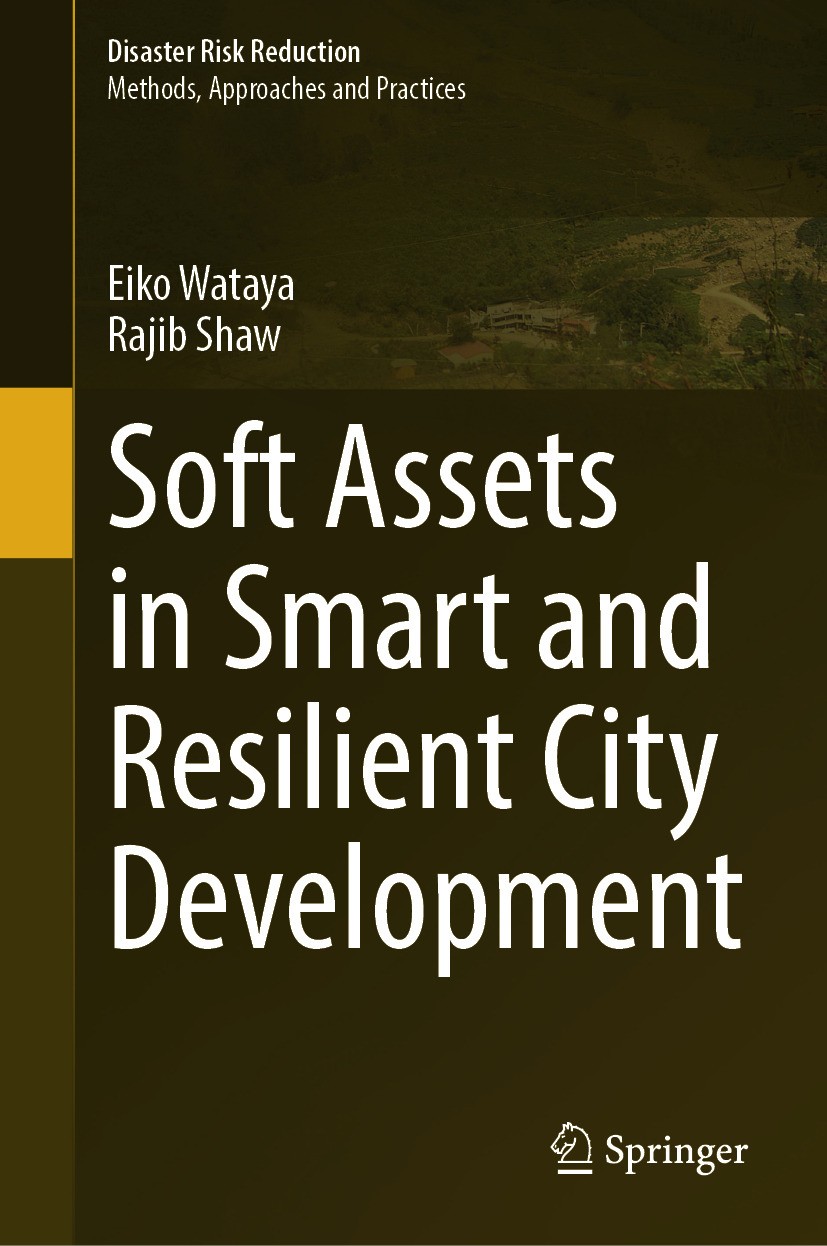 Titlebook: Soft Assets in Smart and Resilient City Development; Eiko Wataya,Rajib Shaw Book 2024 The Editor(s) (if applicable) and The Author(s), und Titlebook: Soft Assets in Smart and Resilient City Development; Eiko Wataya,Rajib Shaw Book 2024 The Editor(s) (if applicable) and The Author(s), und