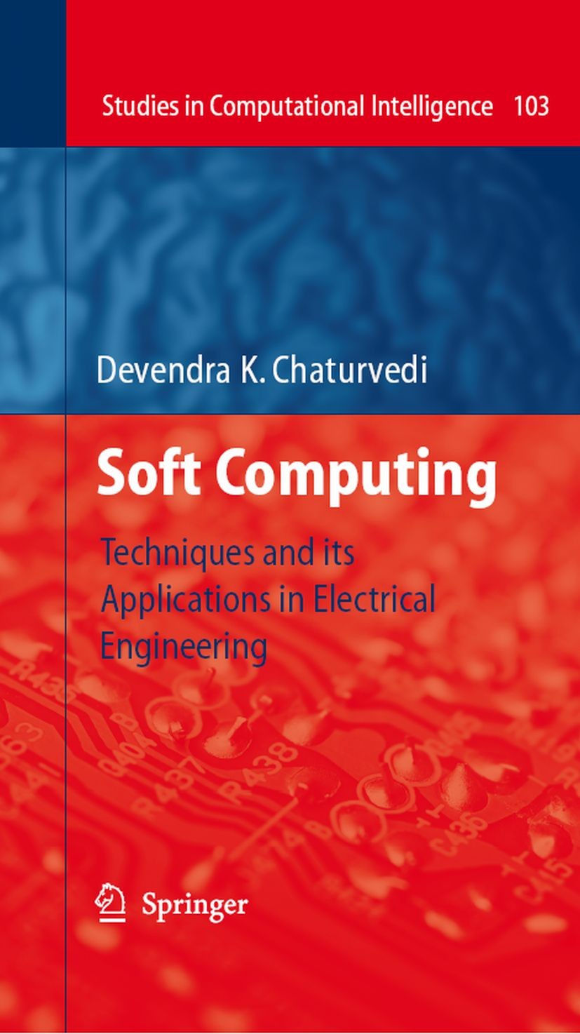 Titlebook: Soft Computing; Techniques and its A D. K. Chaturvedi Book 2008 Springer-Verlag Berlin Heidelberg 2008 Electrical Engineering.Fuzzy.Simulat Titlebook: Soft Computing; Techniques and its A D. K. Chaturvedi Book 2008 Springer-Verlag Berlin Heidelberg 2008 Electrical Engineering.Fuzzy.Simulat