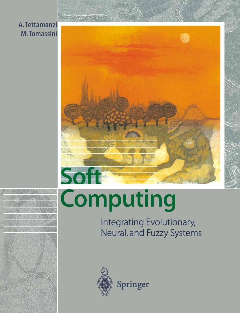 Titlebook: Soft Computing; Integrating Evolutio Andrea Tettamanzi,Marco Tomassini Textbook 2001 Springer-Verlag Berlin Heidelberg 2001 algorithms.arti Titlebook: Soft Computing; Integrating Evolutio Andrea Tettamanzi,Marco Tomassini Textbook 2001 Springer-Verlag Berlin Heidelberg 2001 algorithms.arti
