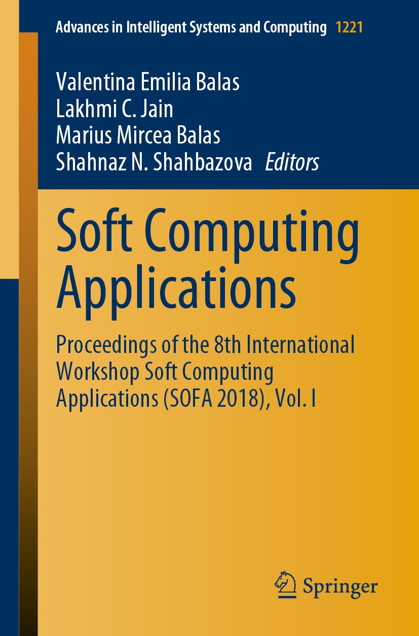 Titlebook: Soft Computing Applications; Proceedings of the 8 Valentina Emilia Balas,Lakhmi C. Jain,Shahnaz N. S Conference proceedings 2021 Springer N Titlebook: Soft Computing Applications; Proceedings of the 8 Valentina Emilia Balas,Lakhmi C. Jain,Shahnaz N. S Conference proceedings 2021 Springer N