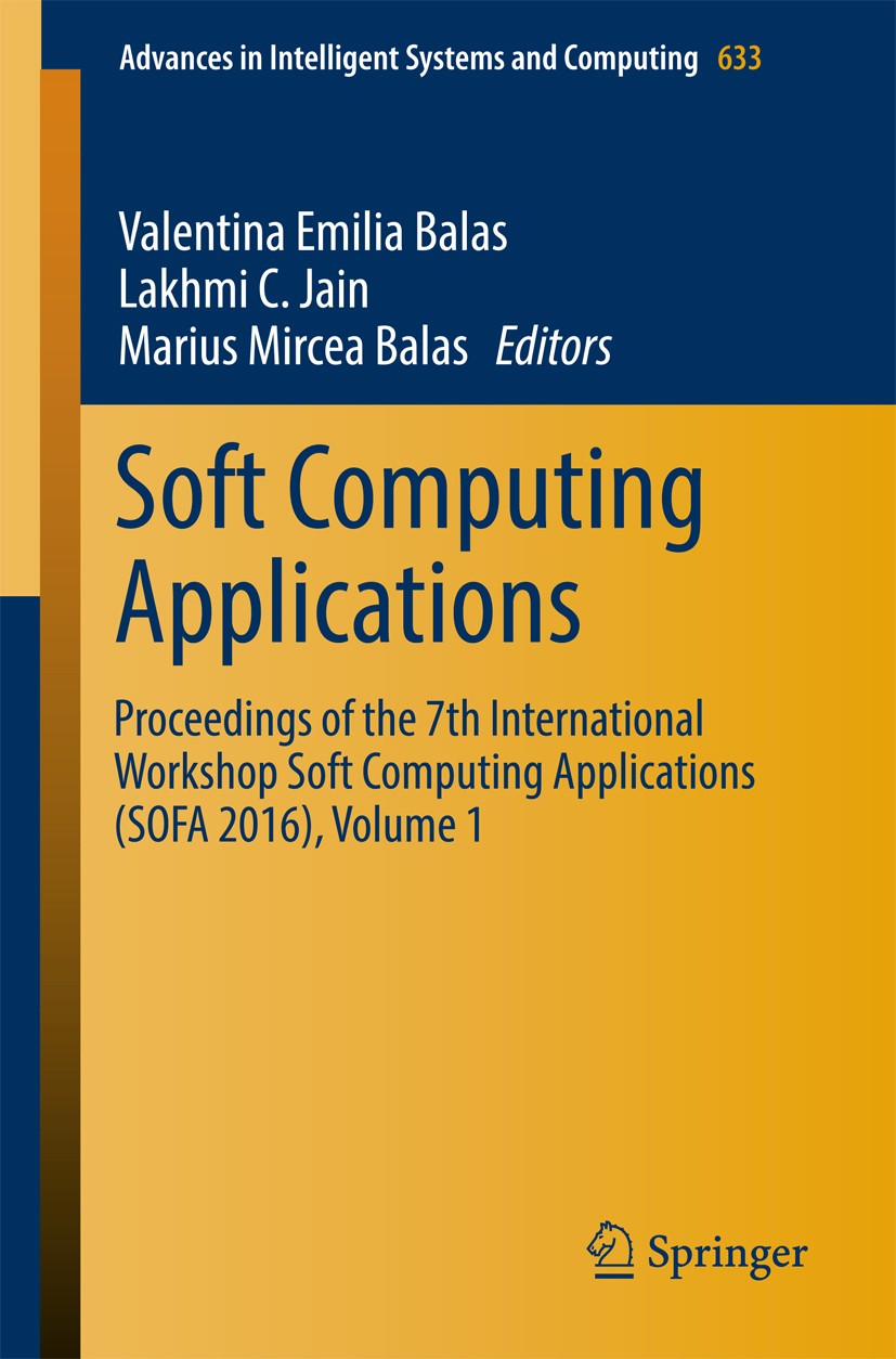 Titlebook: Soft Computing Applications; Proceedings of the 7 Valentina Emilia Balas,Lakhmi C. Jain,Marius Mirce Conference proceedings 2018 Springer I Titlebook: Soft Computing Applications; Proceedings of the 7 Valentina Emilia Balas,Lakhmi C. Jain,Marius Mirce Conference proceedings 2018 Springer I