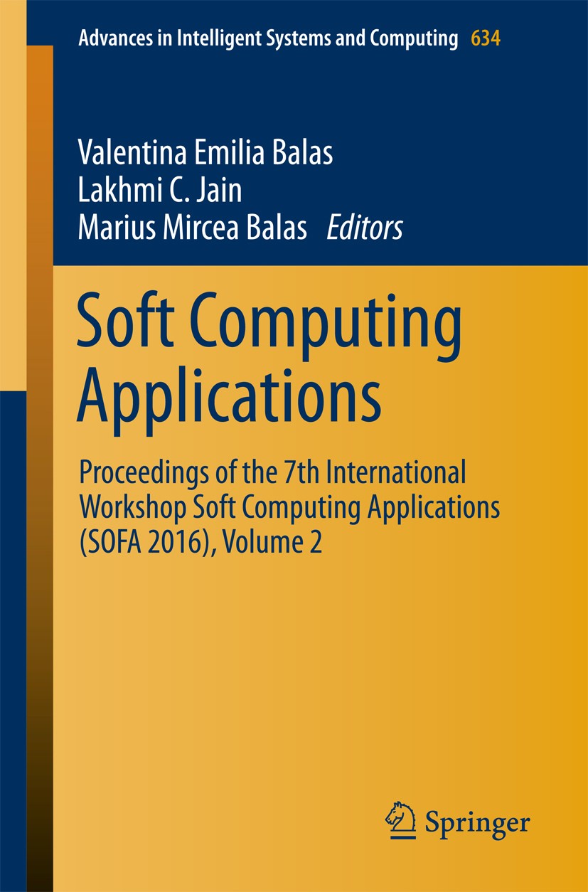 Titlebook: Soft Computing Applications; Proceedings of the 7 Valentina Emilia Balas,Lakhmi C. Jain,Marius Mirce Conference proceedings 2018 Springer I Titlebook: Soft Computing Applications; Proceedings of the 7 Valentina Emilia Balas,Lakhmi C. Jain,Marius Mirce Conference proceedings 2018 Springer I
