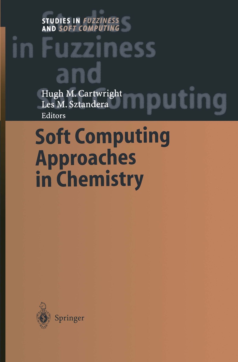 Titlebook: Soft Computing Approaches in Chemistry; Hugh M. Cartwright,Les M. Sztandera Book 2003 Springer-Verlag Berlin Heidelberg 2003 Base.Chemical Titlebook: Soft Computing Approaches in Chemistry; Hugh M. Cartwright,Les M. Sztandera Book 2003 Springer-Verlag Berlin Heidelberg 2003 Base.Chemical