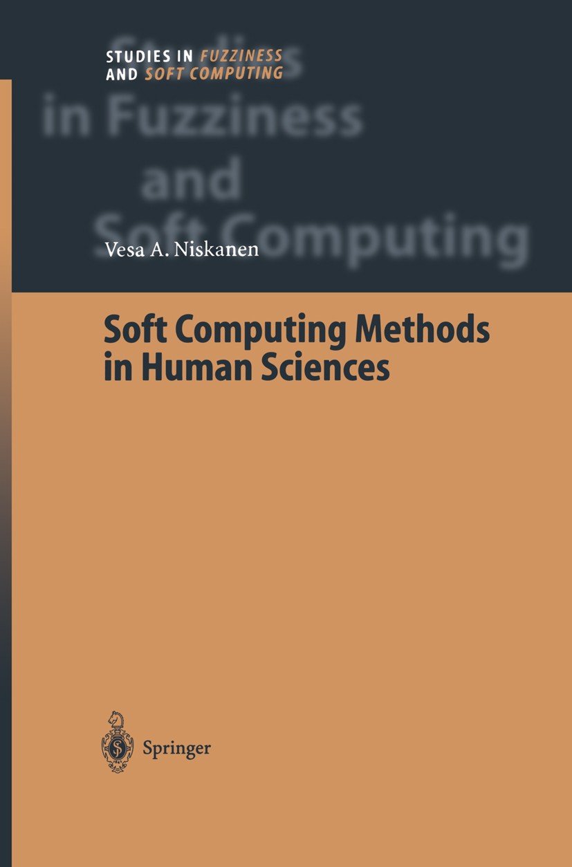 Titlebook: Soft Computing Methods in Human Sciences; Vesa A. Niskanen Book 2004 Springer-Verlag Berlin Heidelberg 2004 Computer.Evolutionary Computin Titlebook: Soft Computing Methods in Human Sciences; Vesa A. Niskanen Book 2004 Springer-Verlag Berlin Heidelberg 2004 Computer.Evolutionary Computin
