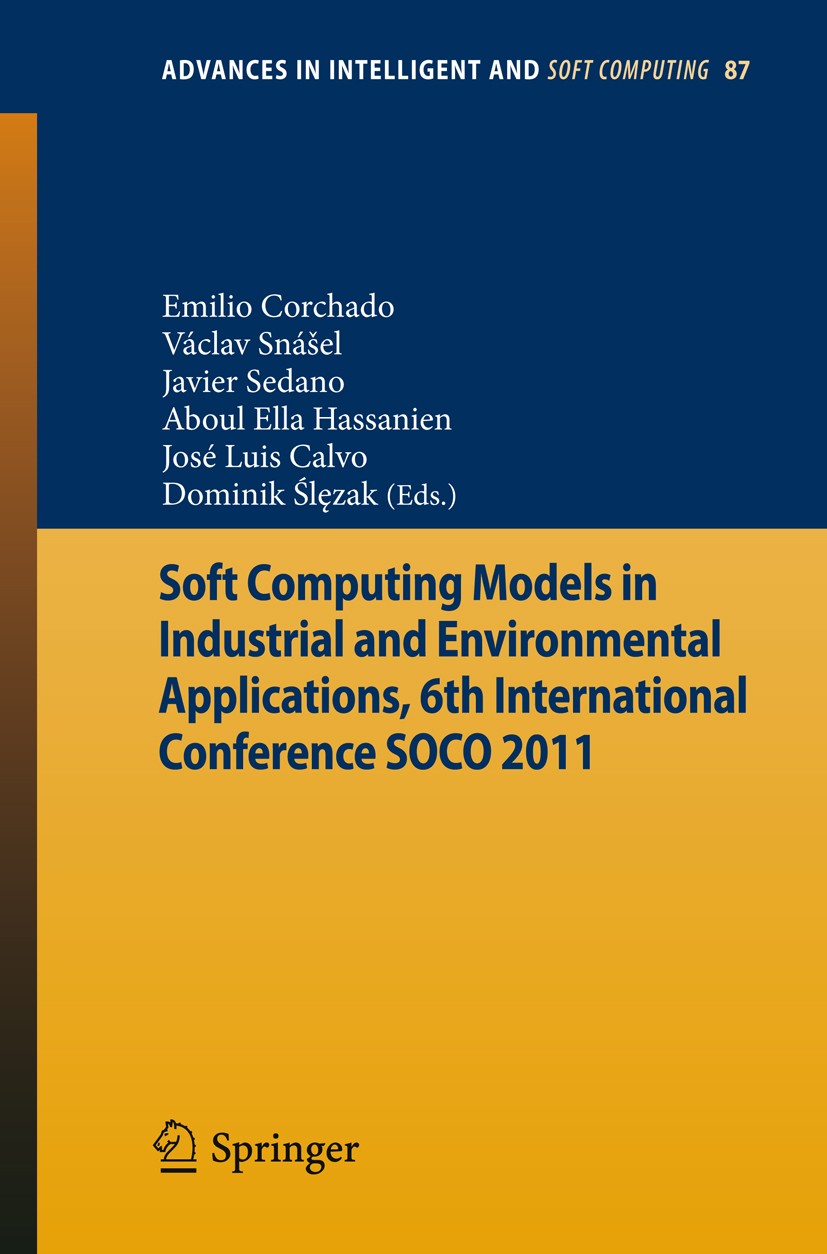 Titlebook: Soft Computing Models in Industrial and Environmental Applications, 6th International Conference SOC; Emilio Corchado,Václav Snášel,Domini Titlebook: Soft Computing Models in Industrial and Environmental Applications, 6th International Conference SOC; Emilio Corchado,Václav Snášel,Domini
