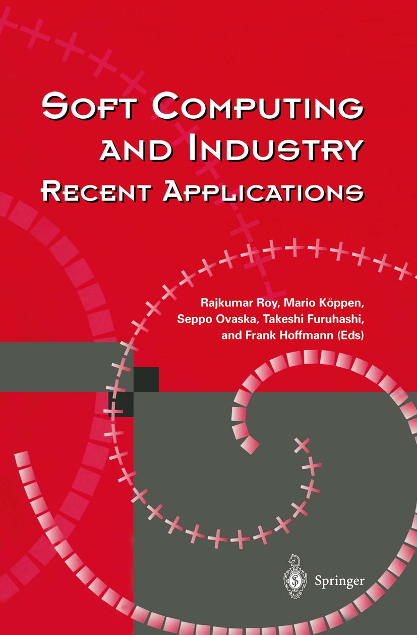 Titlebook: Soft Computing and Industry; Recent Applications Rajkumar Roy,Mario Köppen,Frank Hoffmann Book 2002 Springer-Verlag London 2002 Chaos.Fuzzy Titlebook: Soft Computing and Industry; Recent Applications Rajkumar Roy,Mario Köppen,Frank Hoffmann Book 2002 Springer-Verlag London 2002 Chaos.Fuzzy