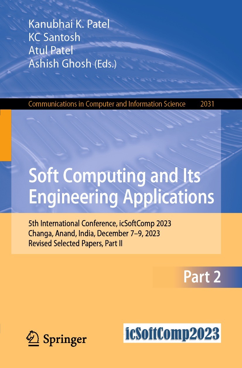 Titlebook: Soft Computing and Its Engineering Applications; 5th International Co Kanubhai K. Patel,KC Santosh,Ashish Ghosh Conference proceedings 2024 Titlebook: Soft Computing and Its Engineering Applications; 5th International Co Kanubhai K. Patel,KC Santosh,Ashish Ghosh Conference proceedings 2024