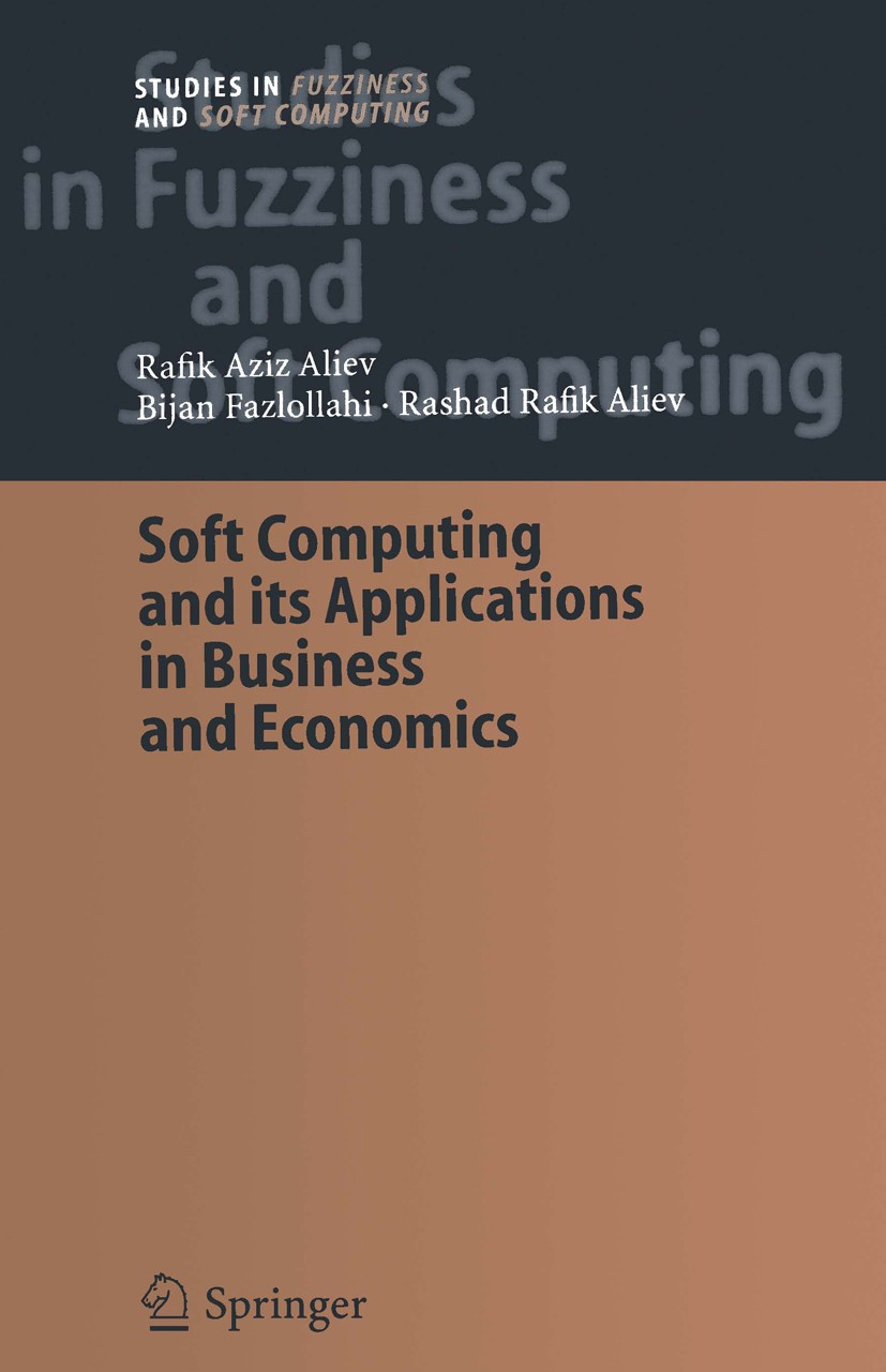 Titlebook: Soft Computing and its Applications in Business and Economics; Rafik Aziz Aliev,Bijan Fazlollahi,Rashad Rafik Ali Book 2004 Springer-Verla Titlebook: Soft Computing and its Applications in Business and Economics; Rafik Aziz Aliev,Bijan Fazlollahi,Rashad Rafik Ali Book 2004 Springer-Verla