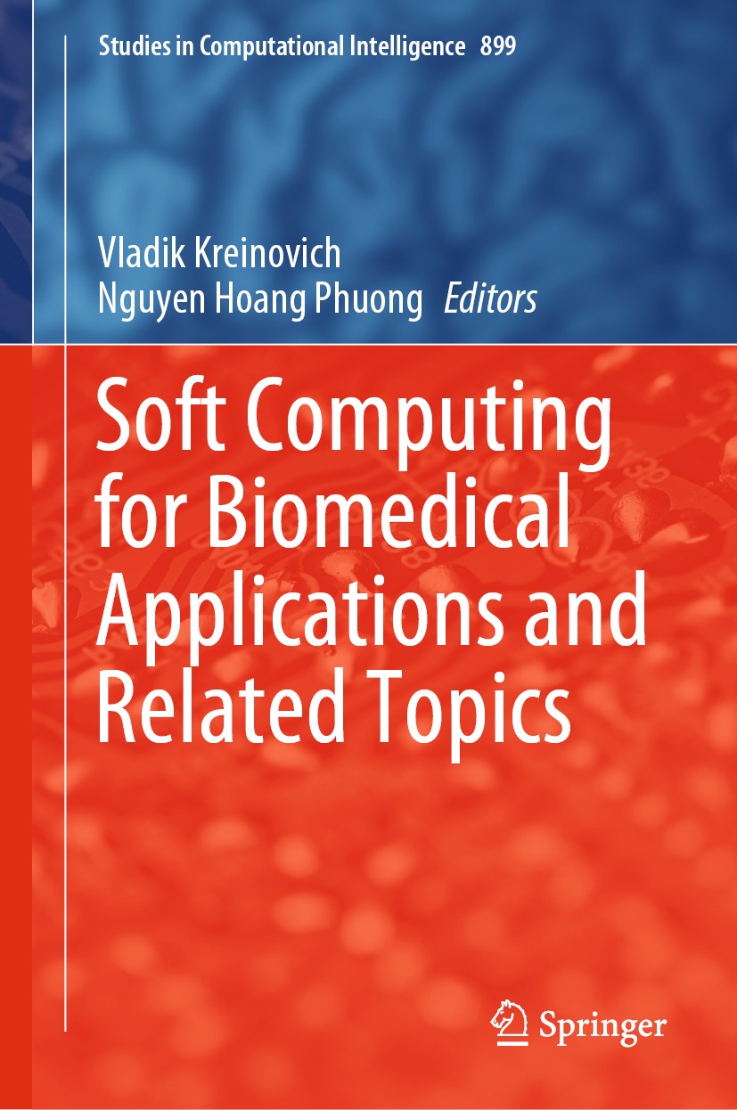 Titlebook: Soft Computing for Biomedical Applications and Related Topics; Vladik Kreinovich,Nguyen Hoang Phuong Book 2021 The Editor(s) (if applicabl Titlebook: Soft Computing for Biomedical Applications and Related Topics; Vladik Kreinovich,Nguyen Hoang Phuong Book 2021 The Editor(s) (if applicabl