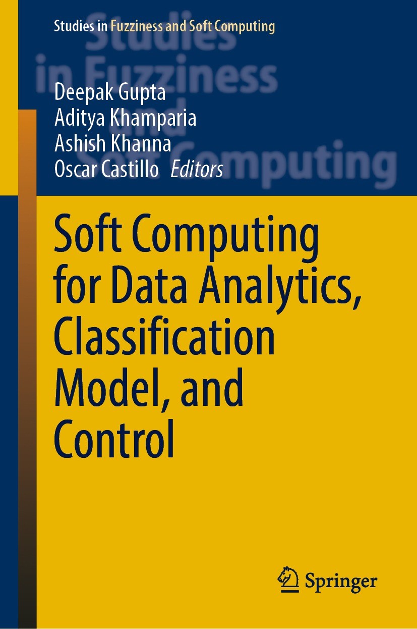 Titlebook: Soft Computing for Data Analytics, Classification Model, and Control; Deepak Gupta,Aditya Khamparia,Oscar Castillo Book 2022 The Editor(s) Titlebook: Soft Computing for Data Analytics, Classification Model, and Control; Deepak Gupta,Aditya Khamparia,Oscar Castillo Book 2022 The Editor(s)