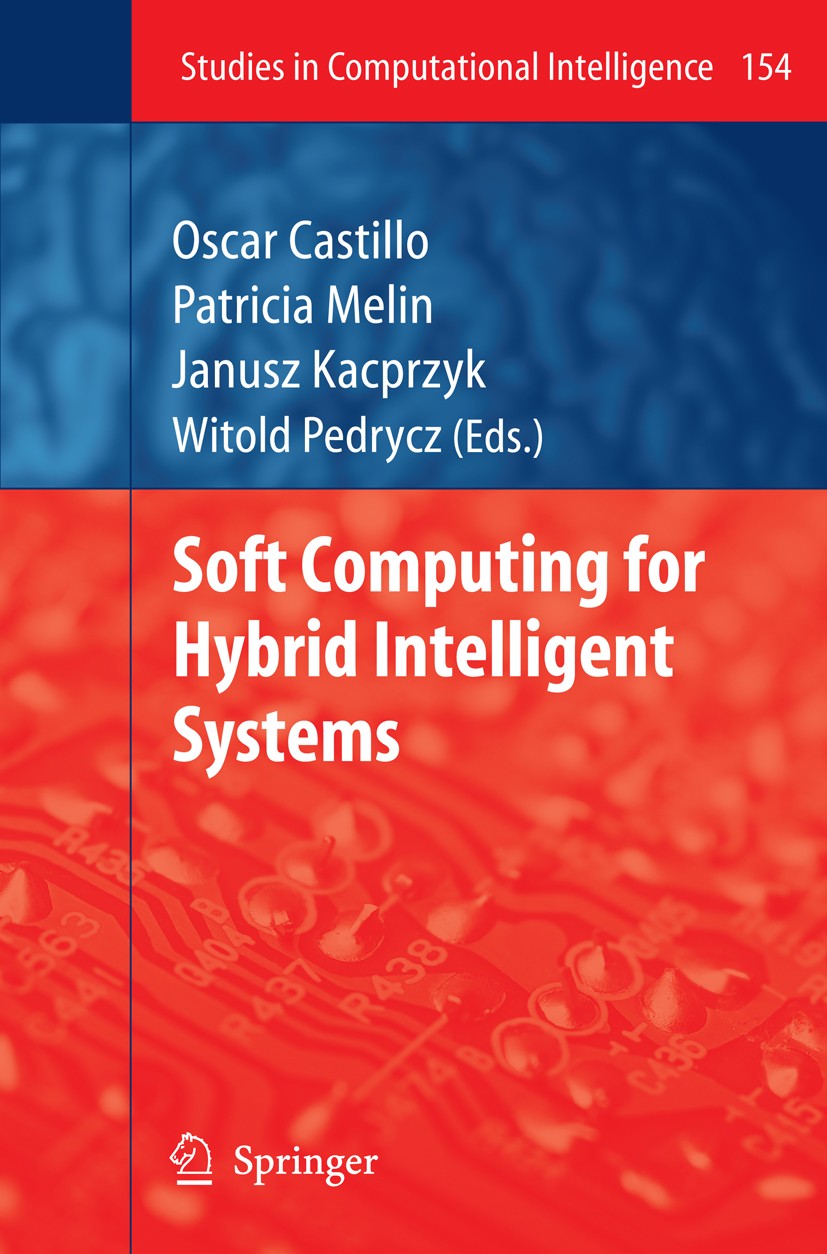 Titlebook: Soft Computing for Hybrid Intelligent Systems; Oscar Castillo,Patricia Melin,Witold Pedrycz Book 2008 Springer-Verlag Berlin Heidelberg 20 Titlebook: Soft Computing for Hybrid Intelligent Systems; Oscar Castillo,Patricia Melin,Witold Pedrycz Book 2008 Springer-Verlag Berlin Heidelberg 20