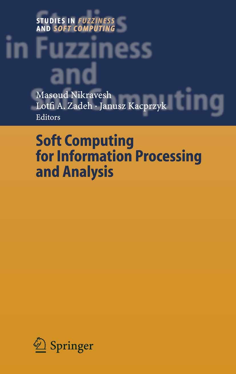 Titlebook: Soft Computing for Information Processing and Analysis; Masoud Nikravesh,Lotfi A. Zadeh,Janusz Kacprzyk Book 2005 Springer-Verlag Berlin H Titlebook: Soft Computing for Information Processing and Analysis; Masoud Nikravesh,Lotfi A. Zadeh,Janusz Kacprzyk Book 2005 Springer-Verlag Berlin H