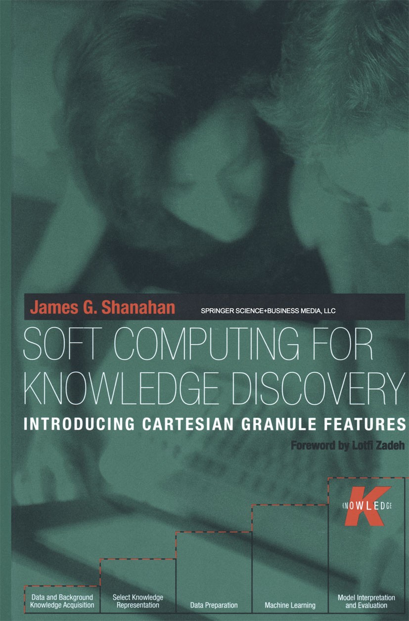 Titlebook: Soft Computing for Knowledge Discovery; Introducing Cartesia James G. Shanahan Book 2000 Springer Science+Business Media New York 2000 Baye Titlebook: Soft Computing for Knowledge Discovery; Introducing Cartesia James G. Shanahan Book 2000 Springer Science+Business Media New York 2000 Baye