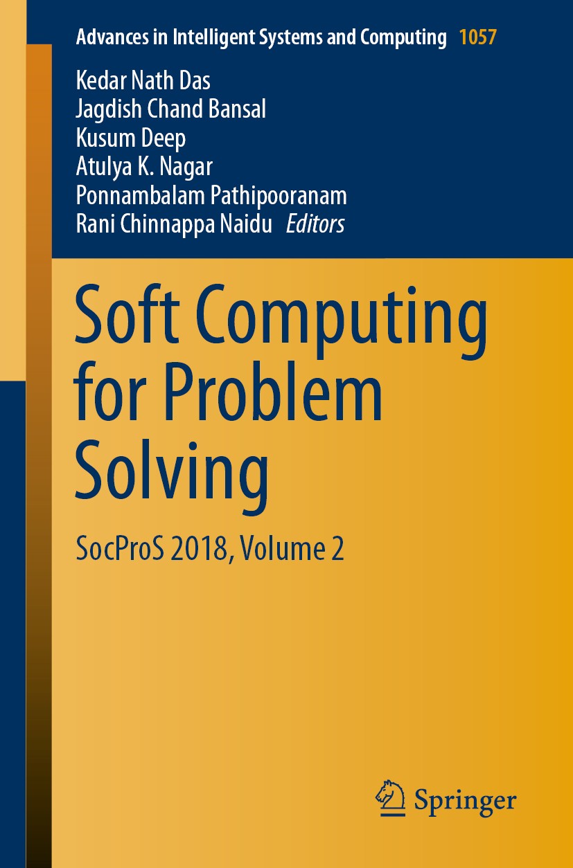 Titlebook: Soft Computing for Problem Solving; SocProS 2018, Volume Kedar Nath Das,Jagdish Chand Bansal,Rani Chinnappa Conference proceedings 2020 Spr Titlebook: Soft Computing for Problem Solving; SocProS 2018, Volume Kedar Nath Das,Jagdish Chand Bansal,Rani Chinnappa Conference proceedings 2020 Spr