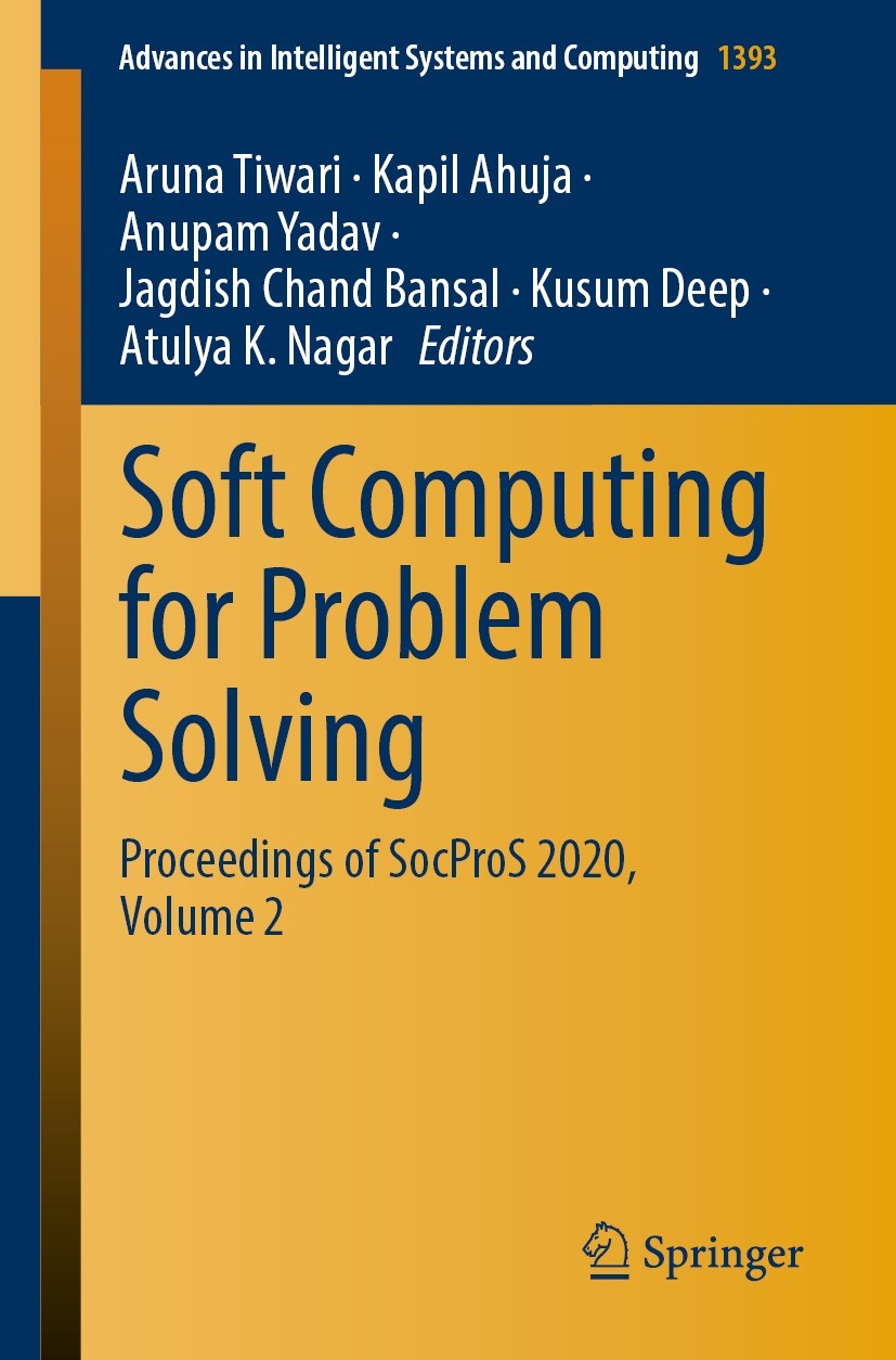 Titlebook: Soft Computing for Problem Solving; Proceedings of SocPr Aruna Tiwari,Kapil Ahuja,Atulya K. Nagar Conference proceedings 2021 The Editor(s) Titlebook: Soft Computing for Problem Solving; Proceedings of SocPr Aruna Tiwari,Kapil Ahuja,Atulya K. Nagar Conference proceedings 2021 The Editor(s)
