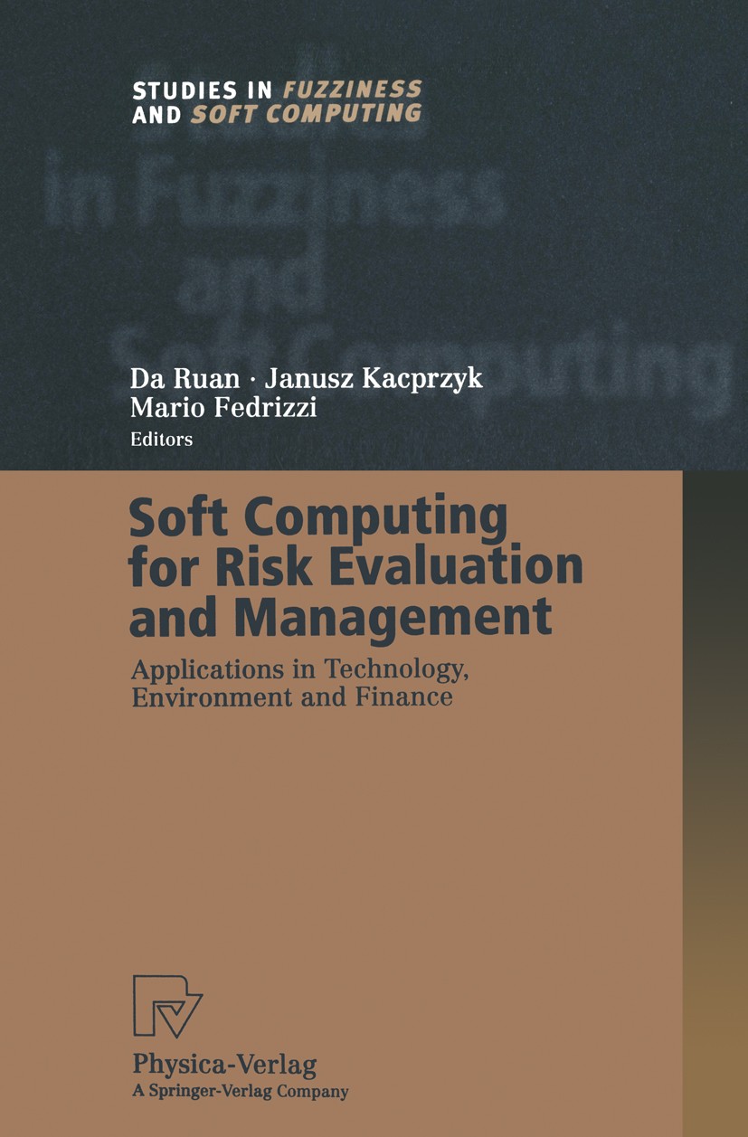 Titlebook: Soft Computing for Risk Evaluation and Management; Applications in Tech Da Ruan,Janusz Kacprzyk,Mario Fedrizzi Book 2001 Springer-Verlag Be Titlebook: Soft Computing for Risk Evaluation and Management; Applications in Tech Da Ruan,Janusz Kacprzyk,Mario Fedrizzi Book 2001 Springer-Verlag Be