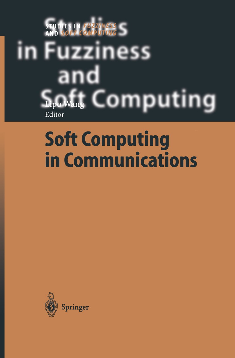 Titlebook: Soft Computing in Communications; Lipo Wang Book 2004 Springer-Verlag Berlin Heidelberg 2004 LAN.Multiplexer.Routing.Wireless LAN.communic Titlebook: Soft Computing in Communications; Lipo Wang Book 2004 Springer-Verlag Berlin Heidelberg 2004 LAN.Multiplexer.Routing.Wireless LAN.communic