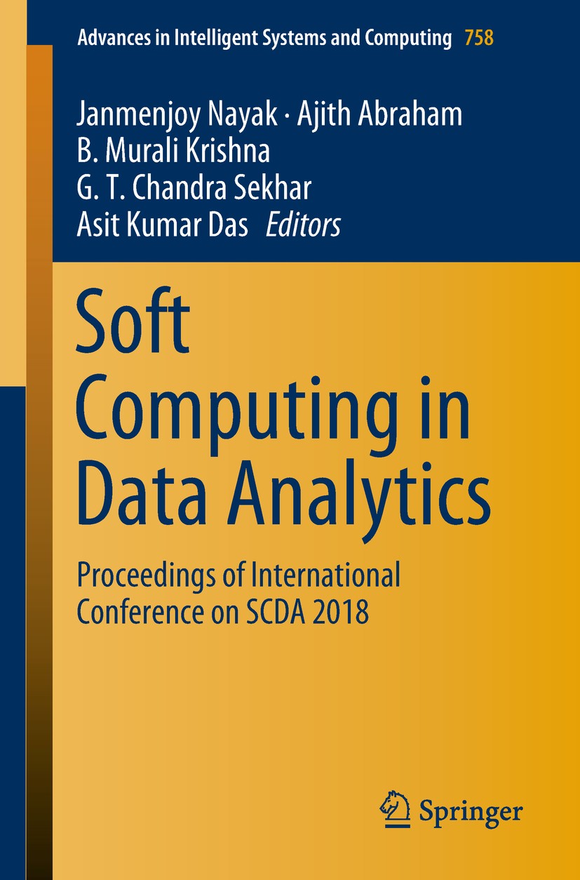 Titlebook: Soft Computing in Data Analytics; Proceedings of Inter Janmenjoy Nayak,Ajith Abraham,Asit Kumar Das Conference proceedings 2019 Springer Na Titlebook: Soft Computing in Data Analytics; Proceedings of Inter Janmenjoy Nayak,Ajith Abraham,Asit Kumar Das Conference proceedings 2019 Springer Na