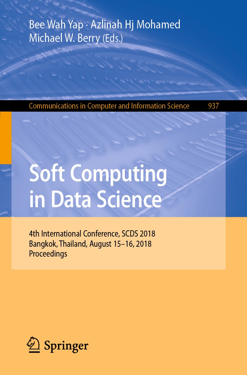 Titlebook: Soft Computing in Data Science; 4th International Co Bee Wah Yap,Azlinah Hj Mohamed,Michael W. Berry Conference proceedings 2019 Springer N Titlebook: Soft Computing in Data Science; 4th International Co Bee Wah Yap,Azlinah Hj Mohamed,Michael W. Berry Conference proceedings 2019 Springer N