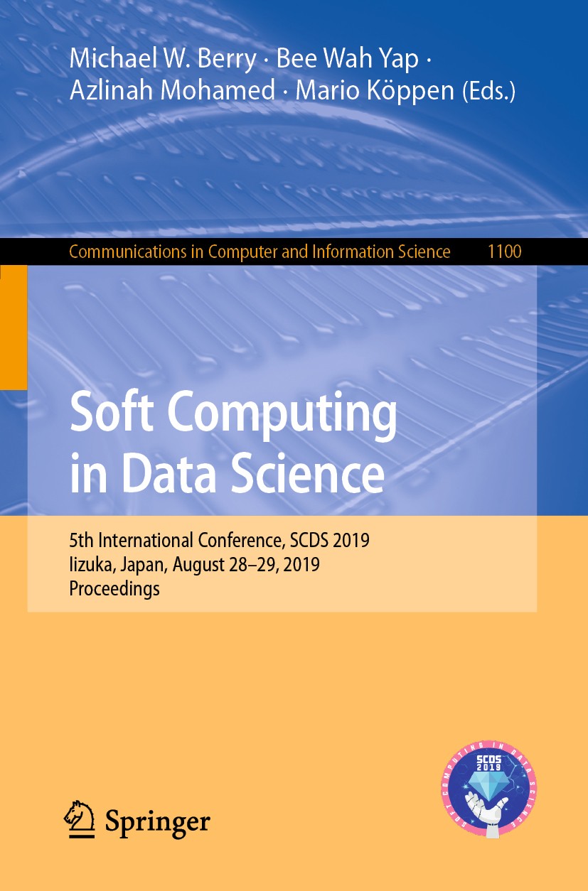 Titlebook: Soft Computing in Data Science; 5th International Co Michael W. Berry,Bee Wah Yap,Mario Köppen Conference proceedings 2019 Springer Nature Titlebook: Soft Computing in Data Science; 5th International Co Michael W. Berry,Bee Wah Yap,Mario Köppen Conference proceedings 2019 Springer Nature