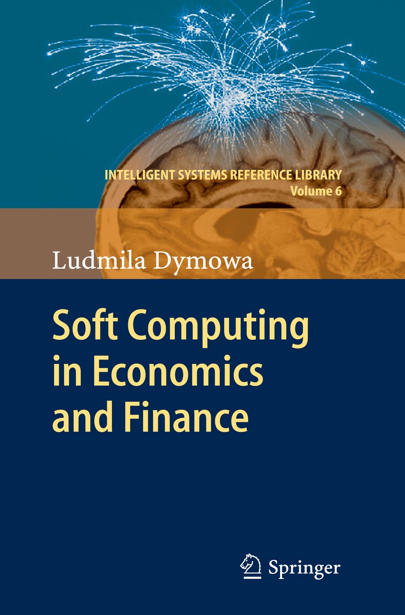 Titlebook: Soft Computing in Economics and Finance; Ludmila Dymowa Book 2011 Springer Berlin Heidelberg 2011 Economics.Economics.Economics.Finance.Fi Titlebook: Soft Computing in Economics and Finance; Ludmila Dymowa Book 2011 Springer Berlin Heidelberg 2011 Economics.Economics.Economics.Finance.Fi