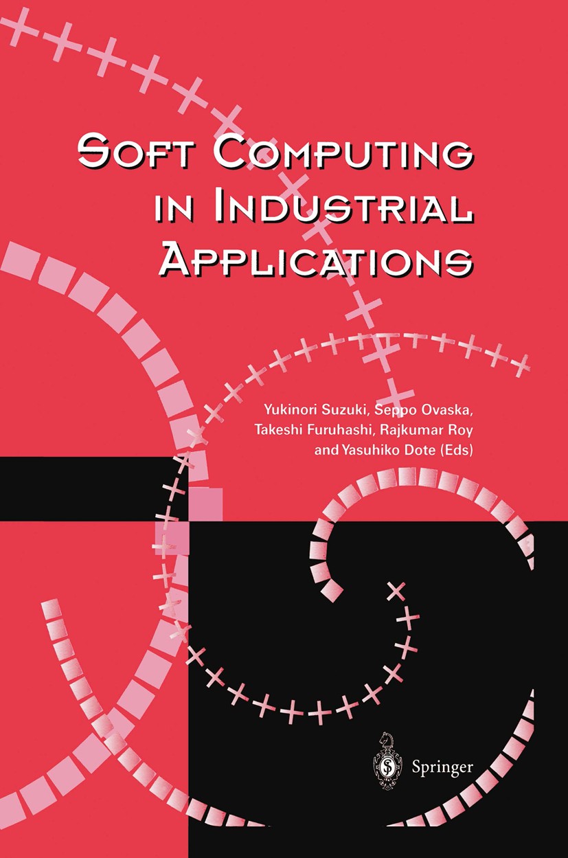 Titlebook: Soft Computing in Industrial Applications; Yukinori Suzuki,Seppo Ovaska,Yasuhiko Dote Conference proceedings 2000 Springer-Verlag London L Titlebook: Soft Computing in Industrial Applications; Yukinori Suzuki,Seppo Ovaska,Yasuhiko Dote Conference proceedings 2000 Springer-Verlag London L