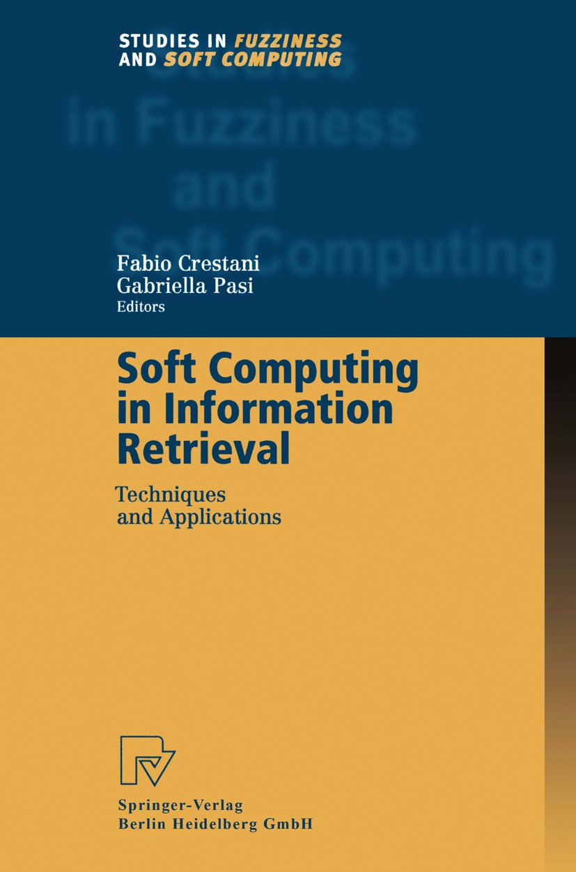Titlebook: Soft Computing in Information Retrieval; Techniques and Appli Fabio Crestani,Gabriella Pasi Book 2000 Physica-Verlag Heidelberg 2000 Bayesi Titlebook: Soft Computing in Information Retrieval; Techniques and Appli Fabio Crestani,Gabriella Pasi Book 2000 Physica-Verlag Heidelberg 2000 Bayesi